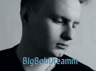 BigBobDreamm