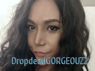 DropdeadGORGEOUZZ