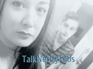 TalkNerdyToUs