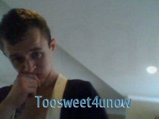 Toosweet4unow