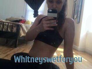 Whitneyswetforyou